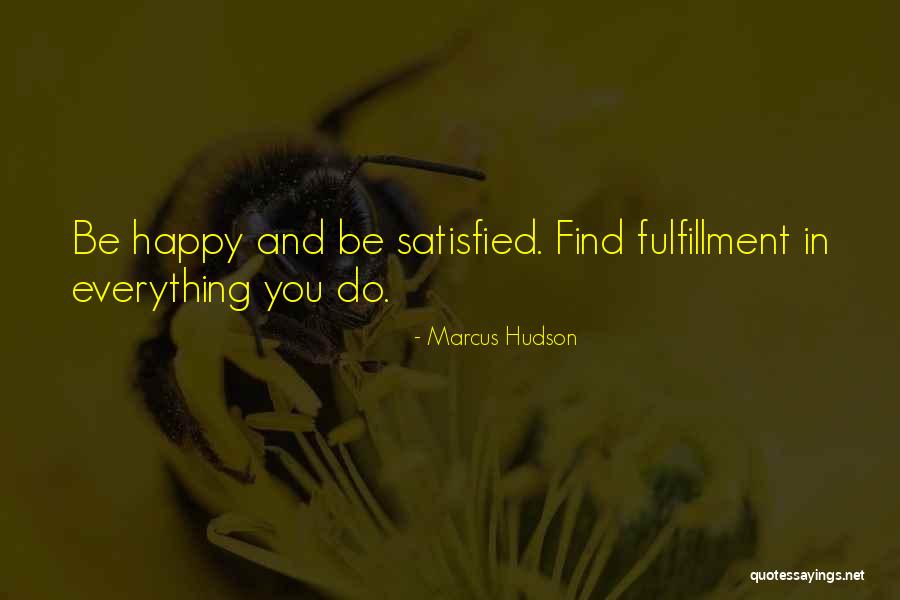 Satisfied And Happy Quotes By Marcus Hudson