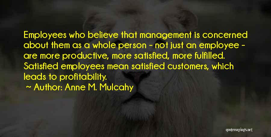 Satisfied Employees Quotes By Anne M. Mulcahy