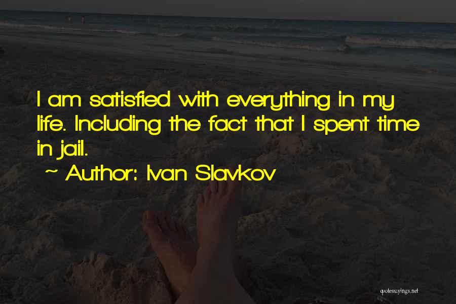 Satisfied Life Quotes By Ivan Slavkov
