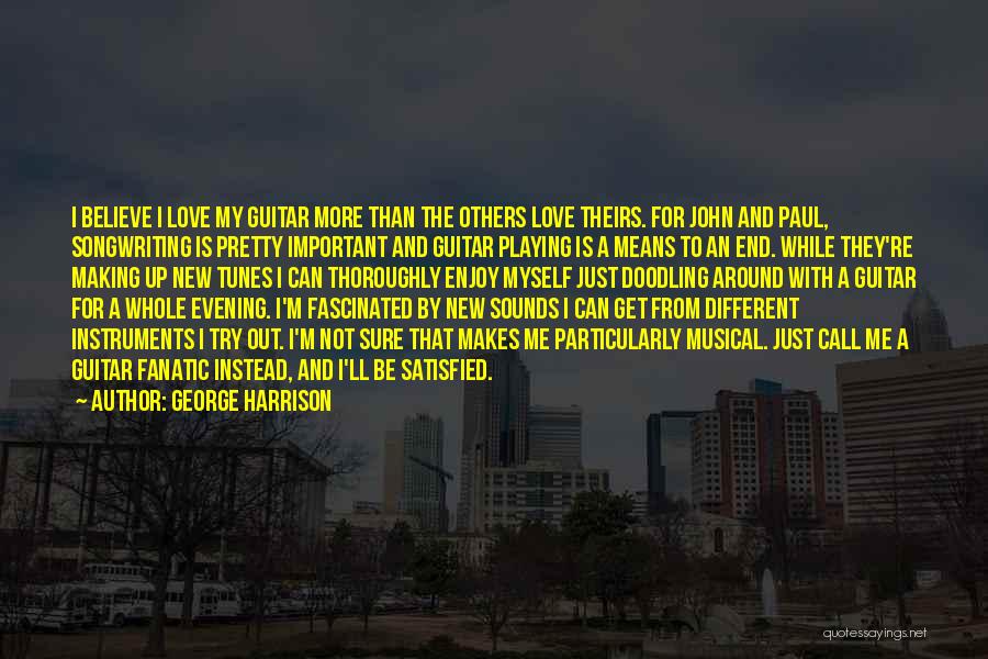 Satisfied Love Quotes By George Harrison