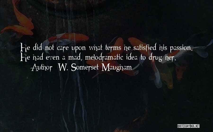 Satisfied Love Quotes By W. Somerset Maugham