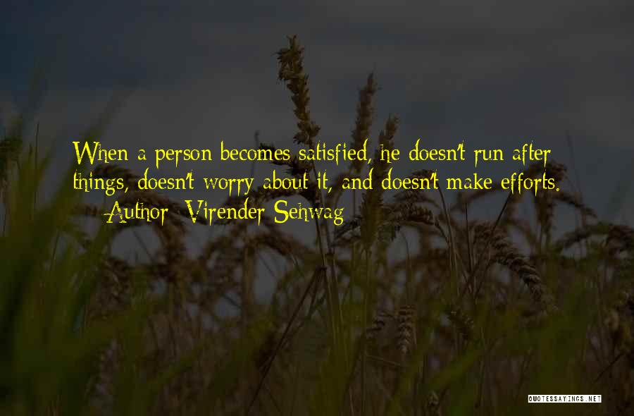 Satisfied Quotes By Virender Sehwag