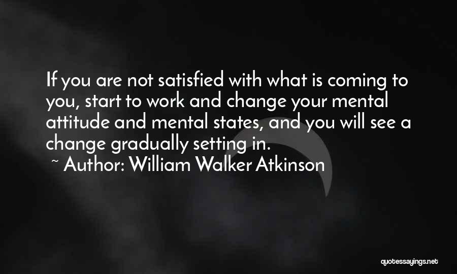 Satisfied Quotes By William Walker Atkinson