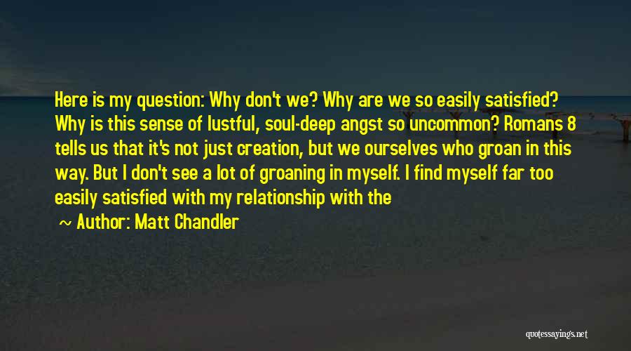 Satisfied Relationship Quotes By Matt Chandler