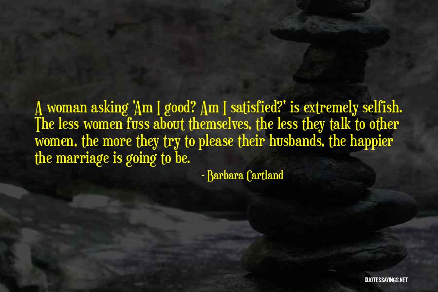 Satisfied Woman Quotes By Barbara Cartland Satisfied Woman Quotes By Barbara Cartland