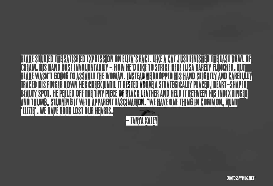 Satisfied Woman Quotes By Tanya Kaley Satisfied Woman Quotes By Tanya Kaley