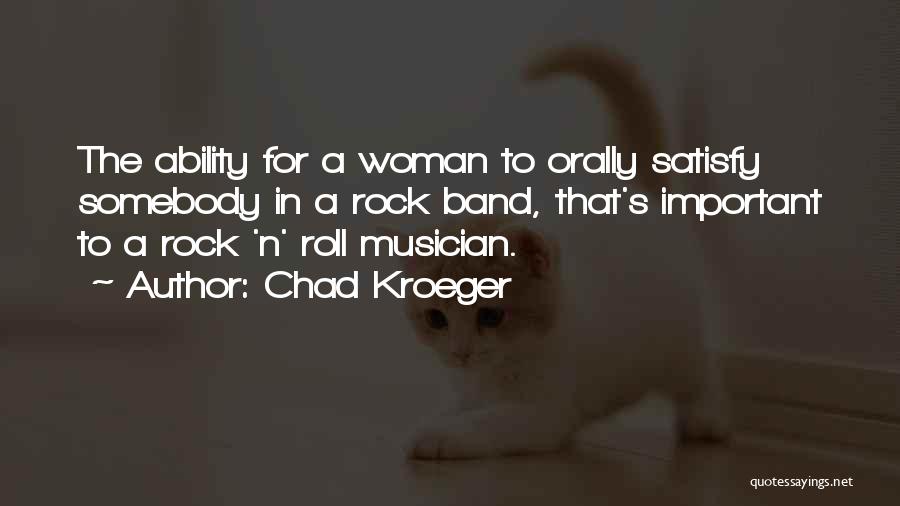 Satisfy A Woman Quotes By Chad Kroeger