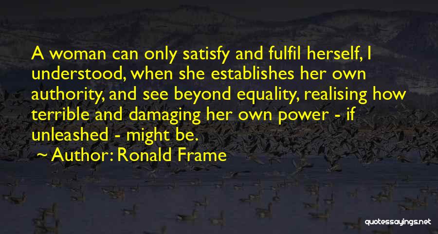 Satisfy A Woman Quotes By Ronald Frame