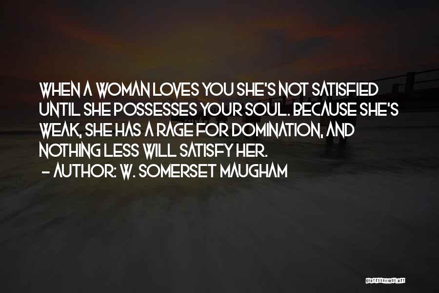 Satisfy A Woman Quotes By W. Somerset Maugham