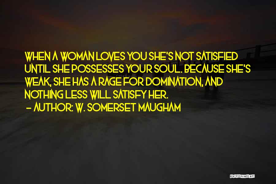 Satisfy Her Quotes By W. Somerset Maugham