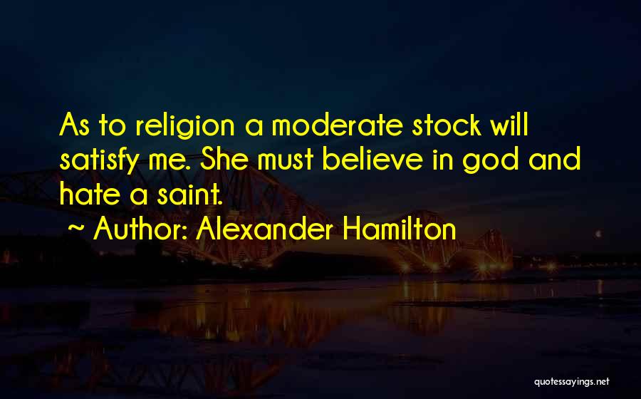 Satisfy Me Quotes By Alexander Hamilton