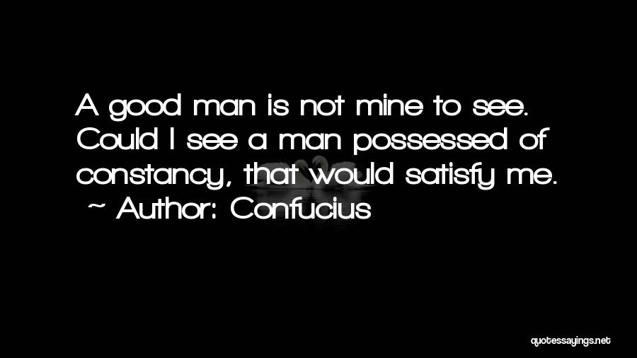 Satisfy Me Quotes By Confucius