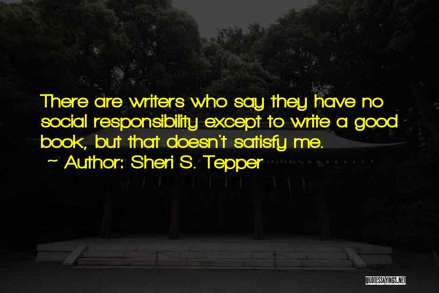 Satisfy Quotes By Sheri S. Tepper