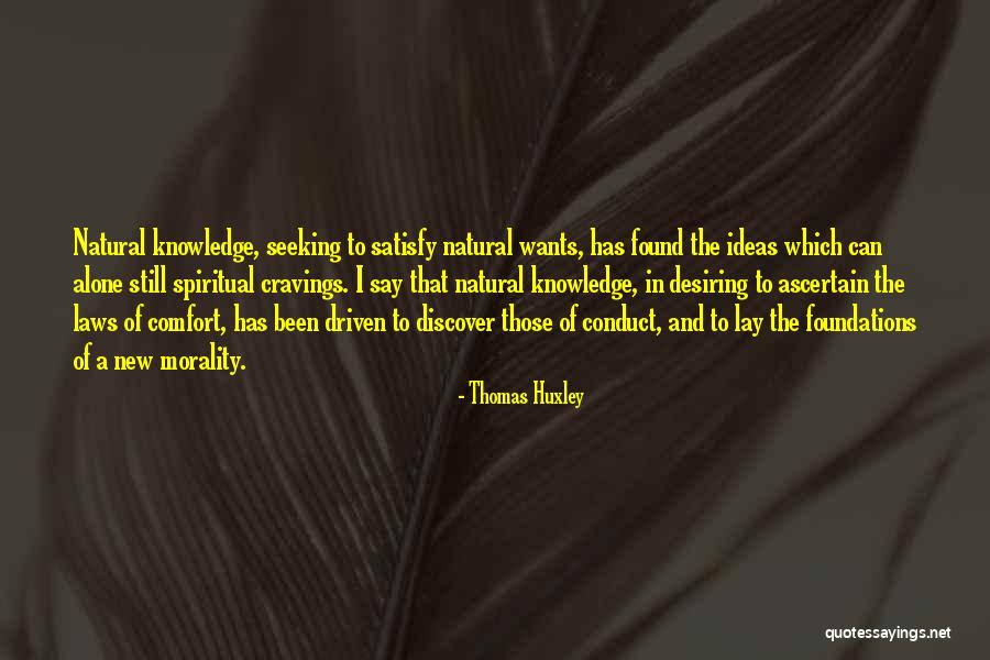 Satisfy Your Cravings Quotes By Thomas Huxley Satisfy Your Cravings Quotes By Thomas Huxley