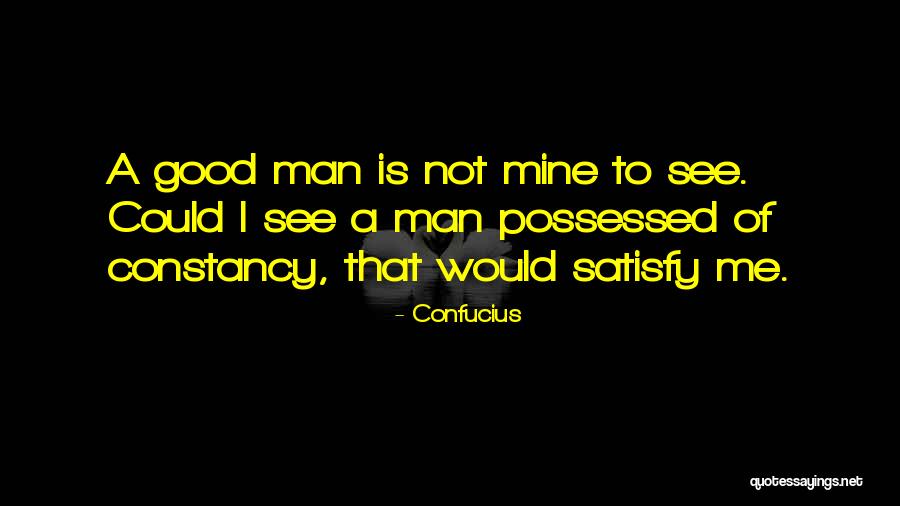 Satisfy Your Man Quotes By Confucius