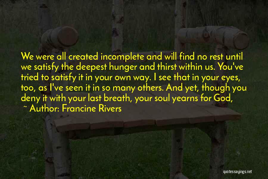 Satisfy Your Soul Quotes By Francine Rivers Satisfy Your Soul Quotes By Francine Rivers
