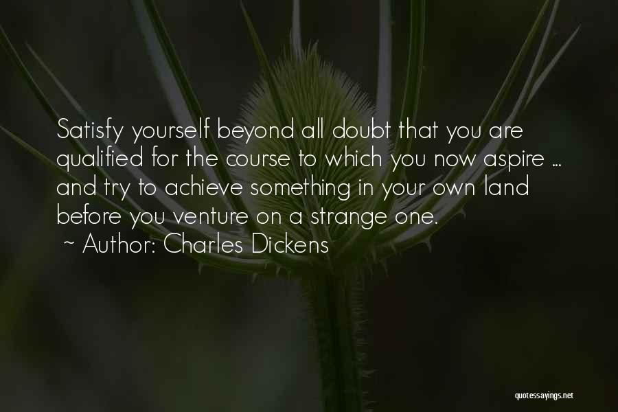 Satisfy Yourself Quotes By Charles Dickens