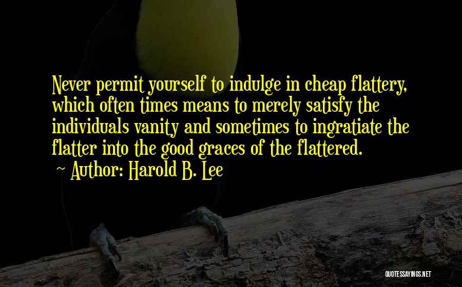 Satisfy Yourself Quotes By Harold B. Lee