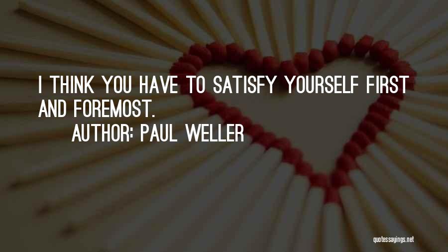 Satisfy Yourself Quotes By Paul Weller