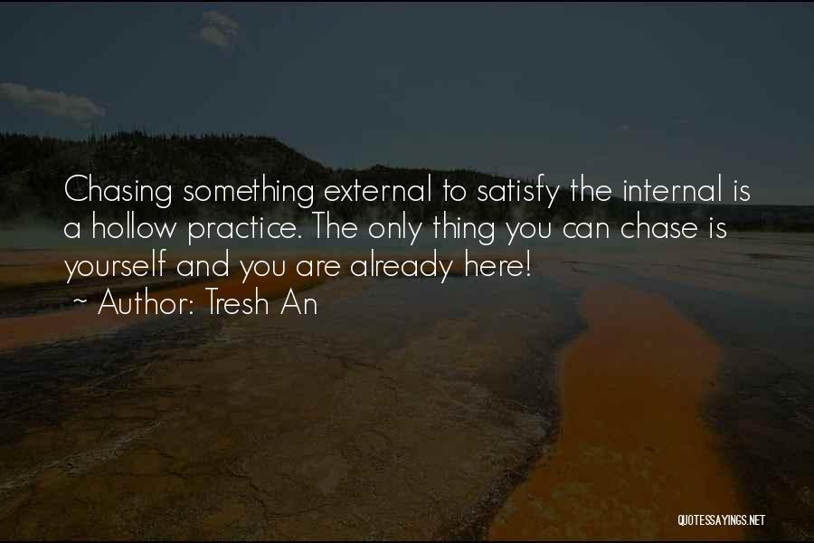 Satisfy Yourself Quotes By Tresh An