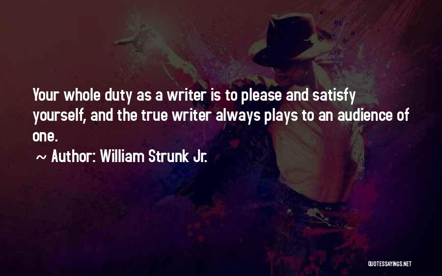 Satisfy Yourself Quotes By William Strunk Jr.