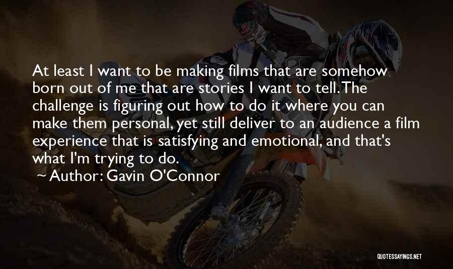 Satisfying Quotes By Gavin O'Connor