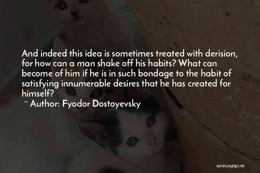 Satisfying Your Man Quotes By Fyodor Dostoyevsky