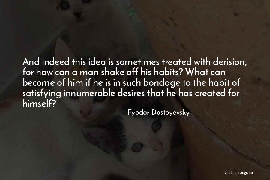 Satisfying Your Man Quotes By Fyodor Dostoyevsky