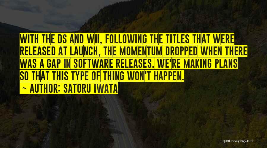 Satoru Quotes By Satoru Iwata