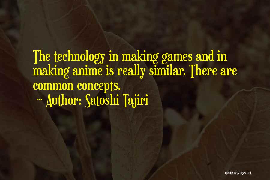 Satoshi Tajiri Quotes 923198