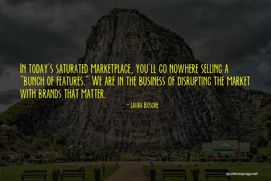 Saturated Market Quotes By Laura Busche