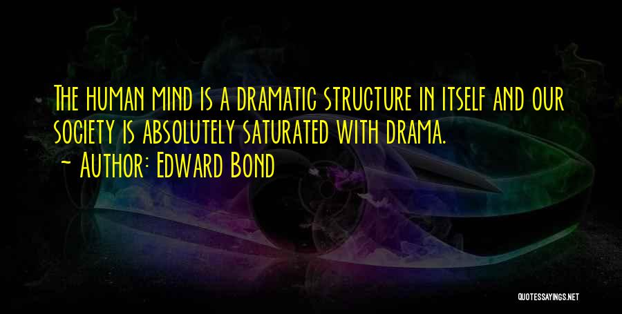 Saturated Mind Quotes By Edward Bond