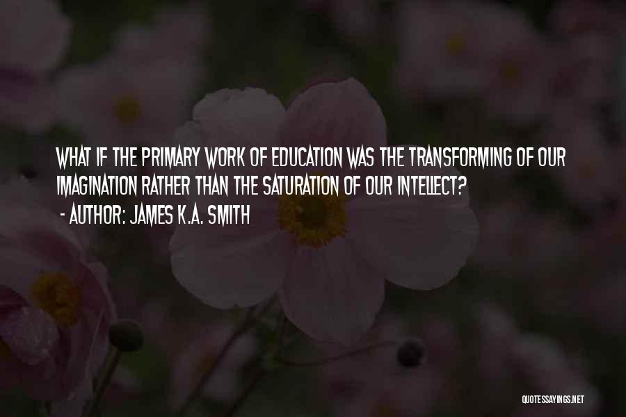 Saturation Quotes By James K.A. Smith