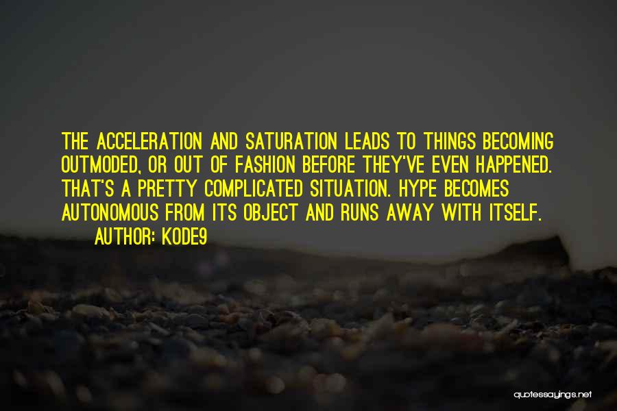 Saturation Quotes By Kode9