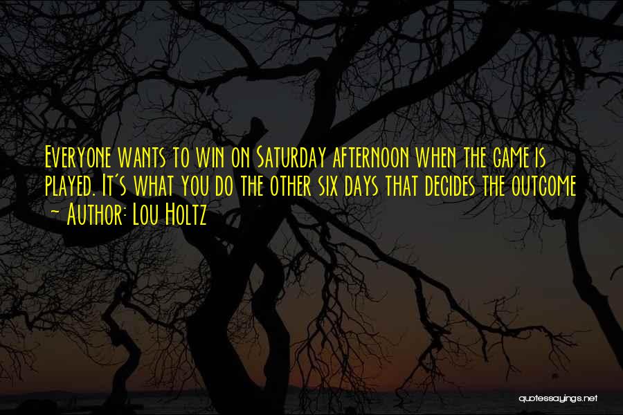 Saturday Afternoon Quotes By Lou Holtz