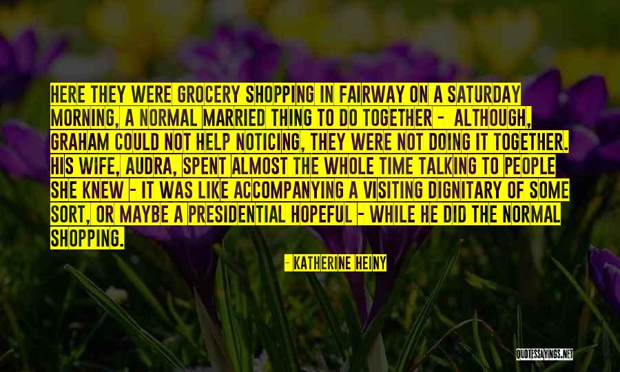 Saturday Grocery Quotes By Katherine Heiny Saturday Grocery Quotes By Katherine Heiny