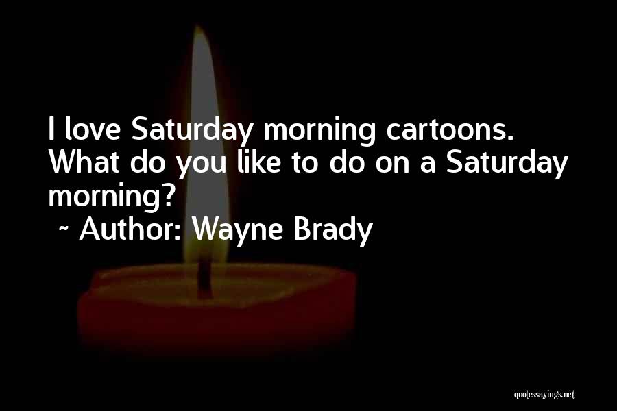 Saturday Morning Love Quotes By Wayne Brady