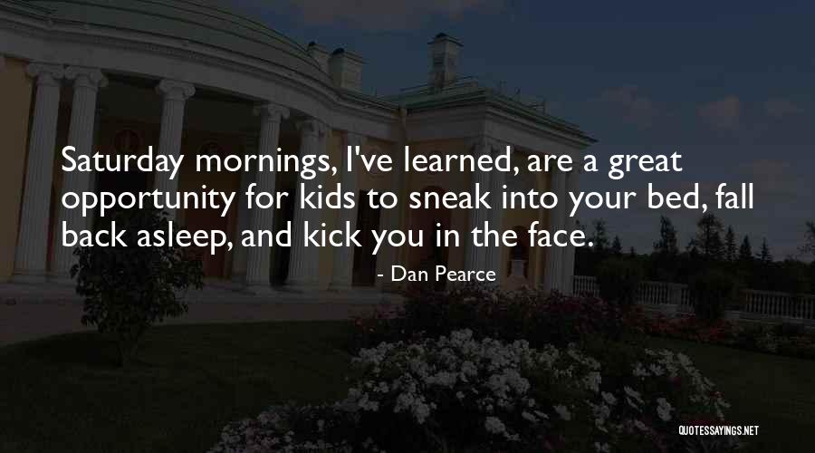Saturday Mornings Quotes By Dan Pearce Saturday Mornings Quotes By Dan Pearce