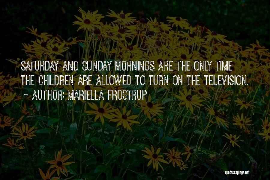 Saturday Mornings Quotes By Mariella Frostrup