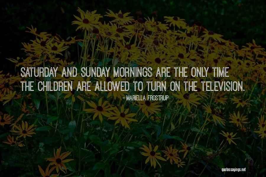 Saturday Mornings Quotes By Mariella Frostrup Saturday Mornings Quotes By Mariella Frostrup