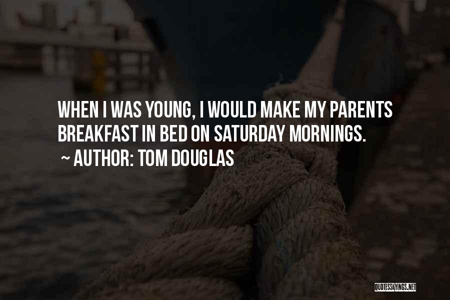 Saturday Mornings Quotes By Tom Douglas