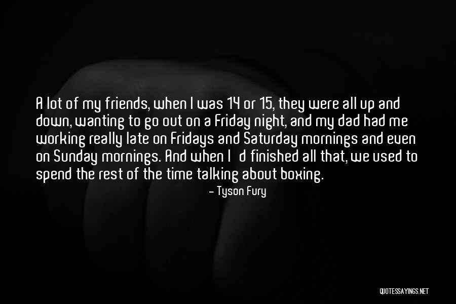 Saturday Mornings Quotes By Tyson Fury Saturday Mornings Quotes By Tyson Fury