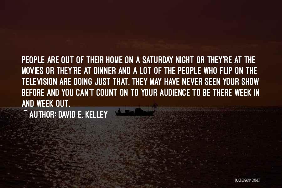 Saturday Night Dinner Quotes By David E. Kelley