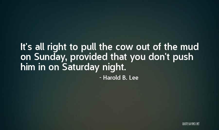 Saturday Night In Quotes By Harold B. Lee Saturday Night In Quotes By Harold B. Lee