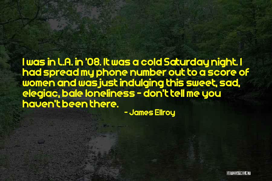 Saturday Night In Quotes By James Ellroy Saturday Night In Quotes By James Ellroy