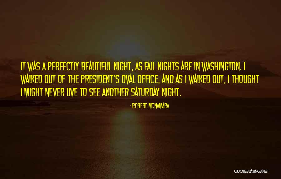 Saturday Night In Quotes By Robert McNamara Saturday Night In Quotes By Robert McNamara