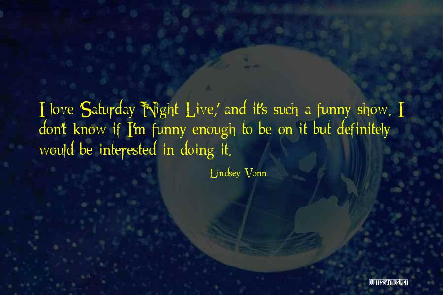 Saturday Night Live Funny Quotes By Lindsey Vonn