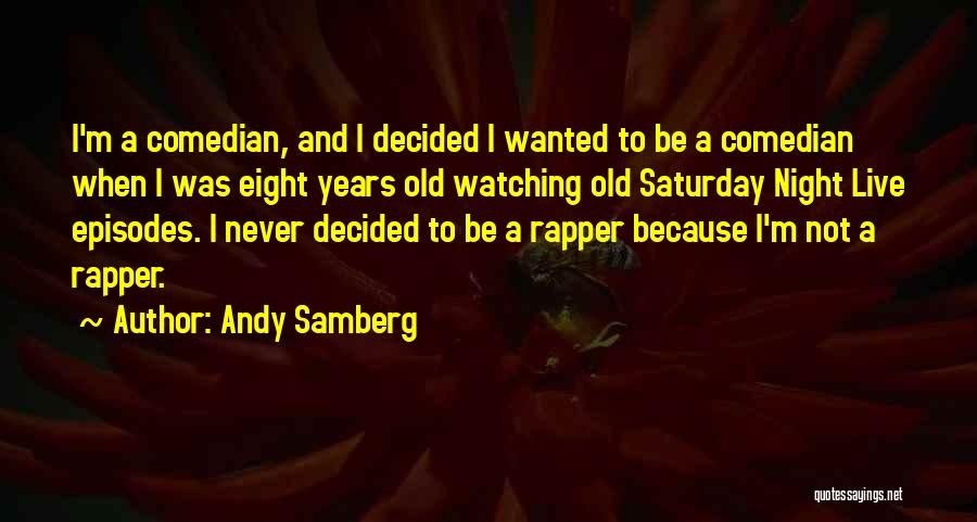 Saturday Night Live Quotes By Andy Samberg