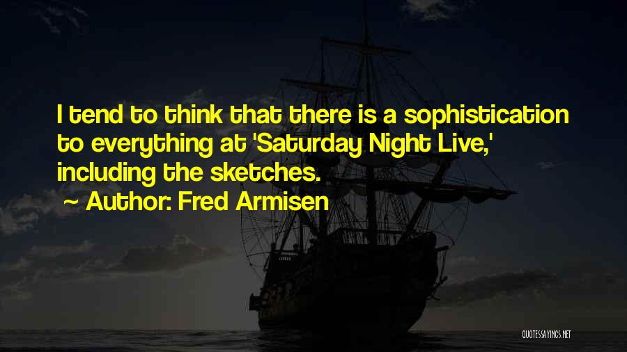 Saturday Night Live Quotes By Fred Armisen