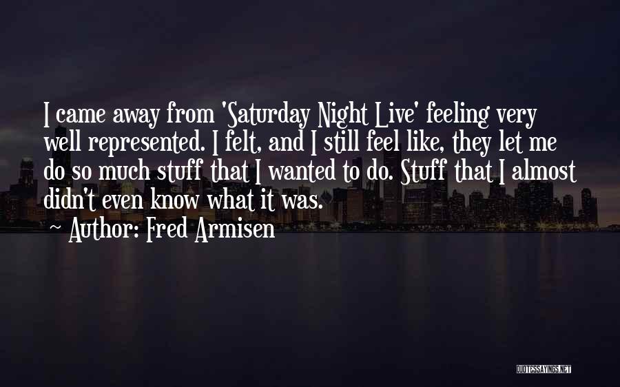 Saturday Night Live Quotes By Fred Armisen